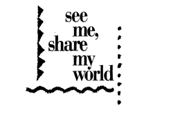 SEE ME, SHARE MY WORLD - official mark drawing from the USPTO record