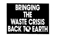 BRINGING THE WASTE CRISIS BACK TO EARTH - official mark drawing from the USPTO record