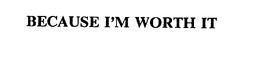 BECAUSE I'M WORTH IT - official mark drawing from the USPTO record