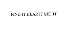 FIND IT HEAR IT SEE IT - official mark drawing from the USPTO record