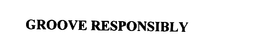 GROOVE RESPONSIBLY - official mark drawing from the USPTO record