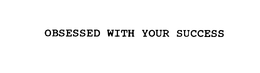 OBSESSED WITH YOUR SUCCESS - official mark drawing from the USPTO record