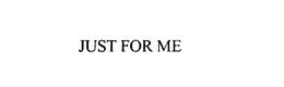 JUST FOR ME - official mark drawing from the USPTO record