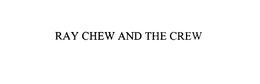 RAY CHEW AND THE CREW - official mark drawing from the USPTO record