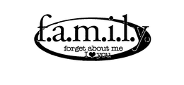 F.A.M.I.L.Y. FORGET ABOUT ME I YOU - official mark drawing from the USPTO record