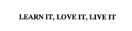 LEARN IT, LOVE IT, LIVE IT - official mark drawing from the USPTO record