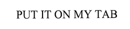 PUT IT ON MY TAB - official mark drawing from the USPTO record
