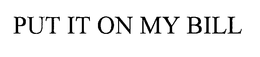 PUT IT ON MY BILL - official mark drawing from the USPTO record