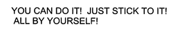 YOU CAN DO IT! JUST STICK TO IT! - official mark drawing from the USPTO record