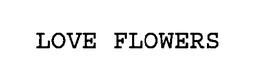 LOVE FLOWERS - official mark drawing from the USPTO record