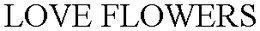 LOVE FLOWERS - official mark drawing from the USPTO record