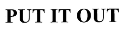 PUT IT OUT - official mark drawing from the USPTO record