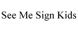 SEE ME SIGN KIDS - official mark drawing from the USPTO record