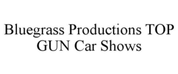BLUEGRASS PRODUCTIONS TOP GUN CAR SHOWS - official mark drawing from the USPTO record