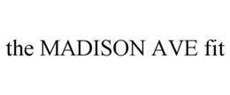 THE MADISON AVE FIT - official mark drawing from the USPTO record