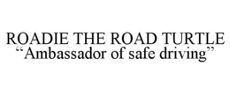 ROADIE THE ROAD TURTLE "AMBASSADOR OF SAFE DRIVING" - official mark drawing from the USPTO record