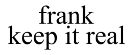 FRANK KEEP IT REAL - official mark drawing from the USPTO record