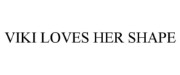 VIKI LOVES HER SHAPE - official mark drawing from the USPTO record