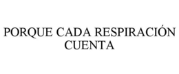 PORQUE CADA RESPIRACIÓN CUENTA - official mark drawing from the USPTO record