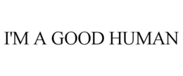 I'M A GOOD HUMAN - official mark drawing from the USPTO record