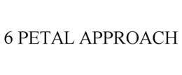 6 PETAL APPROACH - official mark drawing from the USPTO record
