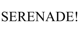 SERENADE! - official mark drawing from the USPTO record
