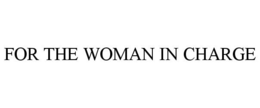 FOR THE WOMAN IN CHARGE - official mark drawing from the USPTO record
