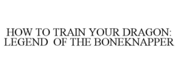 HOW TO TRAIN YOUR DRAGON: LEGEND OF THE BONEKNAPPER - official mark drawing from the USPTO record