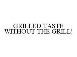 GRILLED TASTE WITHOUT THE GRILL! - official mark drawing from the USPTO record