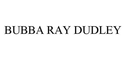 BUBBA RAY DUDLEY - official mark drawing from the USPTO record