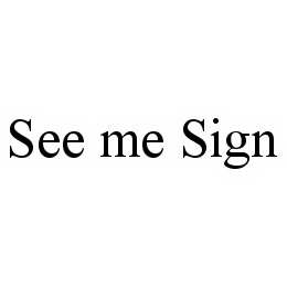 SEE ME SIGN - official mark drawing from the USPTO record