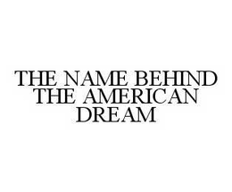THE NAME BEHIND THE AMERICAN DREAM - official mark drawing from the USPTO record