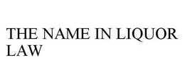THE NAME IN LIQUOR LAW - official mark drawing from the USPTO record