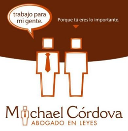 MICHAEL CÓRDOVA ABOGADO EN LEYES TRABAJO PARA MI GENTE. PORQUE TÚ ERES LO IMPORTANTE. - official mark drawing from the USPTO record