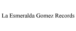 LA ESMERALDA GOMEZ RECORDS - official mark drawing from the USPTO record