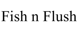 FISH N FLUSH - official mark drawing from the USPTO record