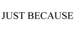 JUST BECAUSE - official mark drawing from the USPTO record