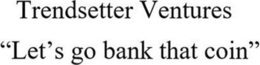 TRENDSETTER VENTURES "LET'S GO BANK THAT COIN" - official mark drawing from the USPTO record