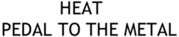 HEAT PEDAL TO THE METAL - official mark drawing from the USPTO record