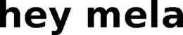 HEY MELA - official mark drawing from the USPTO record