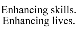 ENHANCING SKILLS. ENHANCING LIVES. - official mark drawing from the USPTO record