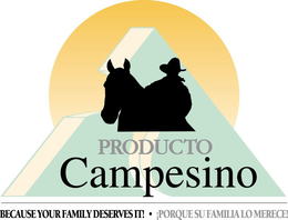 PRODUCTO CAMPESINO; BECAUSE YOUR FAMILY DESERVES IT! . PORQUE SU FAMILIA LO MERECE! - official mark drawing from the USPTO record