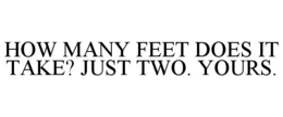 HOW MANY FEET DOES IT TAKE? JUST TWO. YOURS. - official mark drawing from the USPTO record