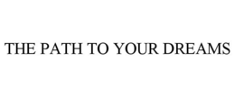 THE PATH TO YOUR DREAMS - official mark drawing from the USPTO record