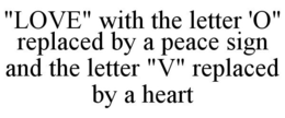 "LOVE" WITH THE LETTER 'O" REPLACED BY A PEACE SIGN AND THE LETTER "V" REPLACED BY A HEART - official mark drawing from the USPTO record