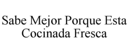SABE MEJOR PORQUE ESTA COCINADA FRESCA - official mark drawing from the USPTO record