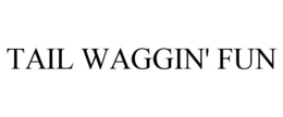 TAIL WAGGIN' FUN - official mark drawing from the USPTO record