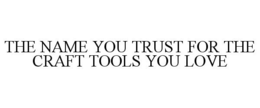 THE NAME YOU TRUST FOR THE CRAFT TOOLS YOU LOVE - official mark drawing from the USPTO record