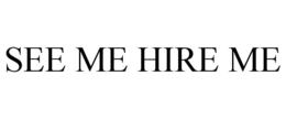 SEE ME HIRE ME - official mark drawing from the USPTO record