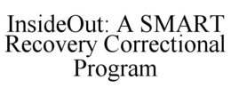 INSIDEOUT: A SMART RECOVERY CORRECTIONAL PROGRAM - official mark drawing from the USPTO record